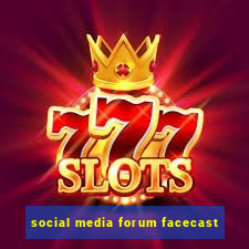 social media forum facecast